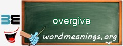 WordMeaning blackboard for overgive